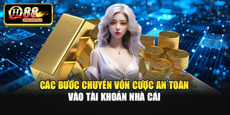 Các bước chuyển vốn cược an toàn vào tài khoản nhà cái
