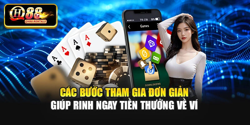 Các bước tham gia đơn giản giúp rinh ngay tiền thưởng về ví