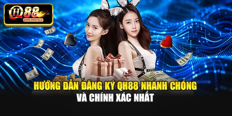 Hướng dẫn đăng ký Qh88 nhanh chóng và chính xác nhất
