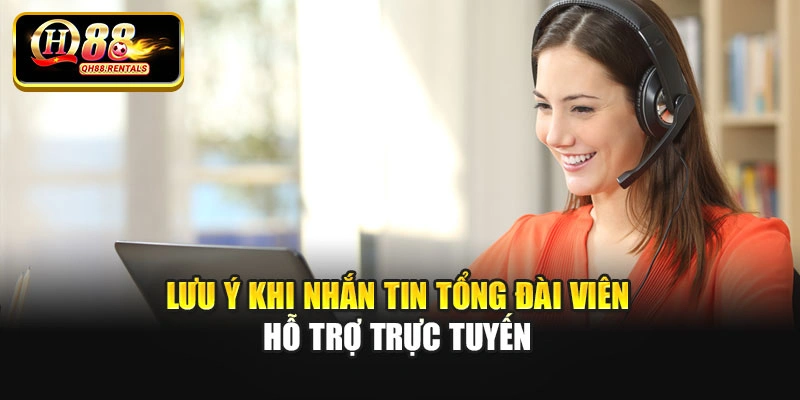 Lưu ý khi nhắn tin tổng đài viên hỗ trợ trực tuyến