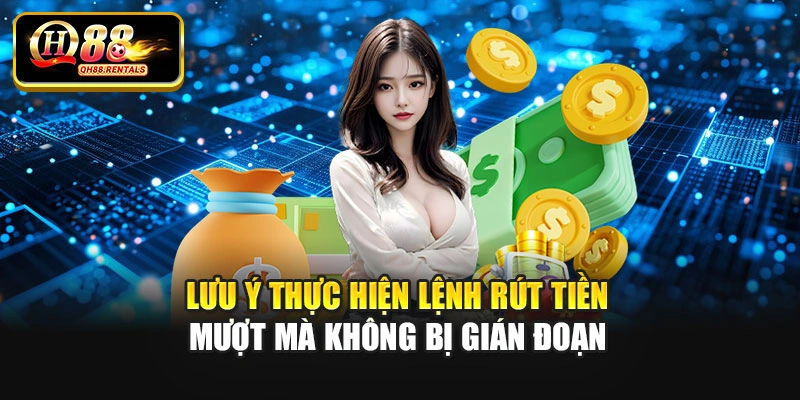 Lưu ý thực hiện lệnh rút tiền mượt mà không bị gián đoạn