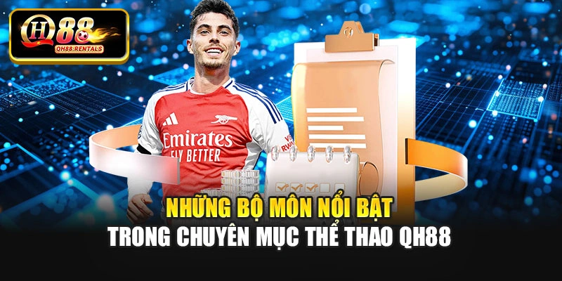 Những bộ môn nổi bật trong chuyên mục thể thao QH88