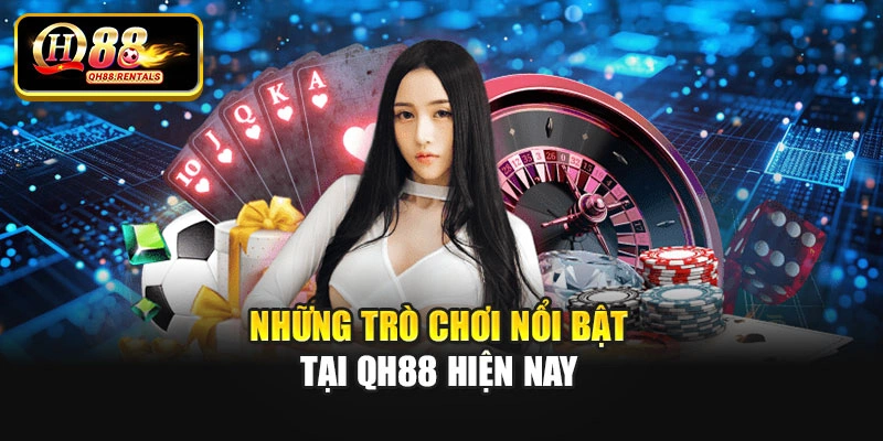 Những trò chơi nổi bật tại QH88 hiện nay