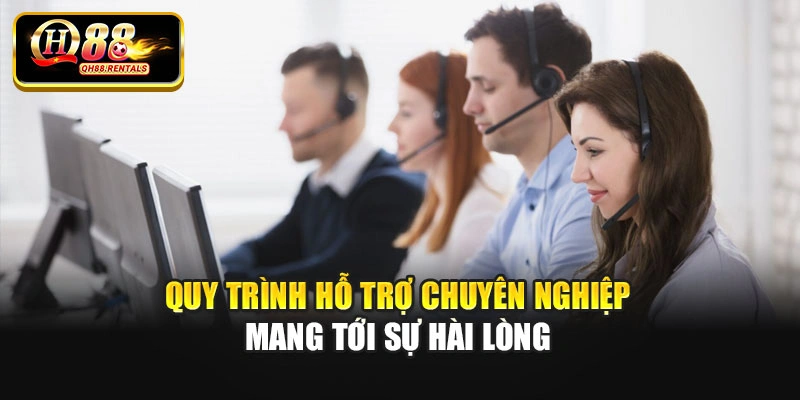 Quy trình hỗ trợ chuyên nghiệp mang tới sự hài lòng