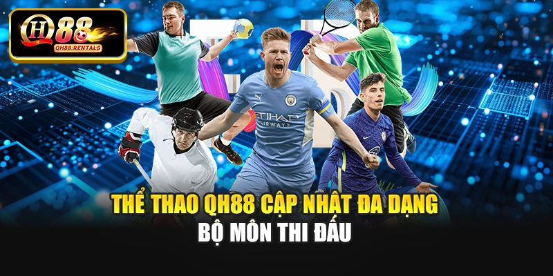Thể thao QH88 cập nhật đa dạng bộ môn thi đấu